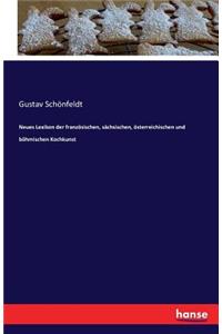 Neues Lexikon der französischen, sächsischen, österreichischen und böhmischen Kochkunst