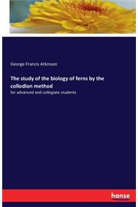 The study of the biology of ferns by the collodion method