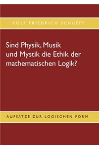 Sind Physik, Musik und Mystik die Ethik der mathematischen Logik?