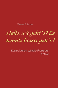 Hallo, wie geht`s? Es könnte besser geh`n!