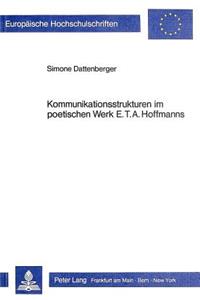 Kommunikationsstrukturen Im Poetischen Werk E.T.A. Hoffmanns