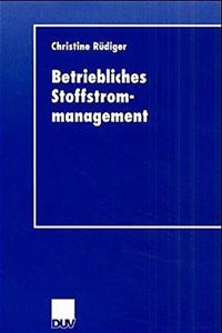 Betriebliches Stoffstrommanagement: Betriebswirtschaftliche Einordunung, State of the Art Und Theoretische Fundierung