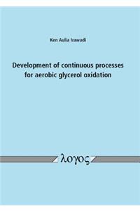 Development of Continuous Processes for Aerobic Glycerol Oxidation