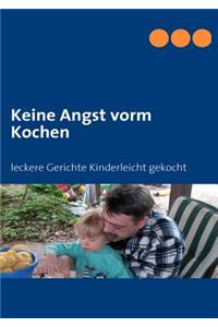 Keine Angst vorm Kochen: leckere Gerichte Kinderleicht gekocht