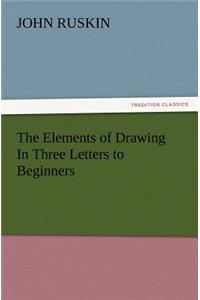 Elements of Drawing In Three Letters to Beginners