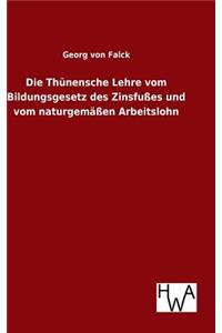 Thünensche Lehre vom Bildungsgesetz des Zinsfußes und vom naturgemäßen Arbeitslohn