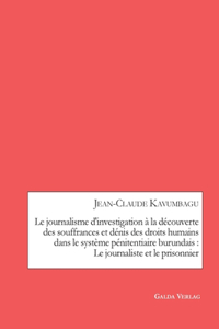 Le journalisme d'investigation à la découverte des souffrances et dénis des droits humains dans le système pénitentiaire burundais
