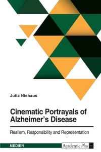 Cinematic Portrayals of Alzheimer's Disease. Realism, Responsibility, and Representation