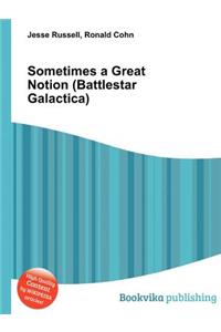 Sometimes a Great Notion (Battlestar Galactica)