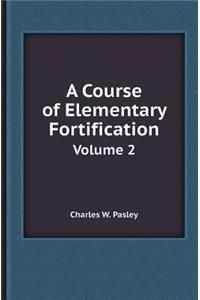 A Course of Elementary Fortification Volume 2