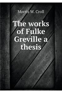 The Works of Fulke Greville a Thesis