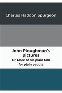 John Ploughman's Pictures Or, More of His Plain Talk for Plain People