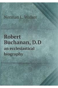Robert Buchanan, D.D an Ecclesiastical Biography