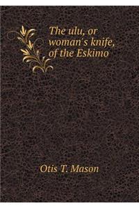 The ulu, or woman's knife, of the Eskimo