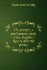 georgic, a preliminary study of the Vergilian type of didactic poetry