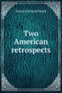 Two American retrospects