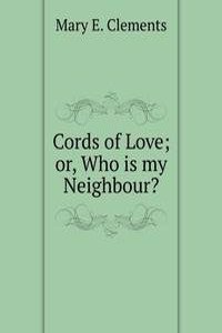 Cords of Love; or, Who is my Neighbour?
