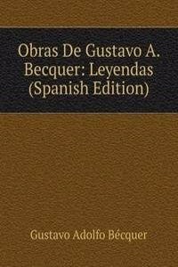 Obras De Gustavo A. Becquer: Leyendas (Spanish Edition)