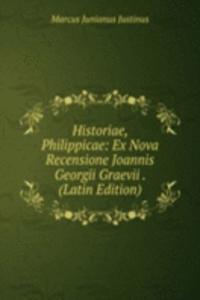 Historiae, Philippicae: Ex Nova Recensione Joannis Georgii Graevii . (Latin Edition)