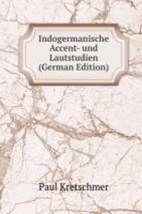 Indogermanische Accent- und Lautstudien (German Edition)