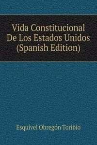Vida Constitucional De Los Estados Unidos (Spanish Edition)