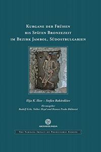 Kurgane Der Frühen Bis Späten Bronzezeit Im Bezirk Jambol, Südostbulgarien