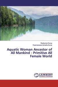 Aquatic Woman Ancestor of All Mankind - Primitive All Female World