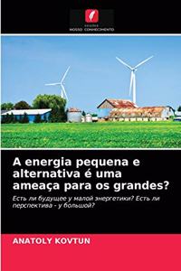A energia pequena e alternativa é uma ameaça para os grandes?