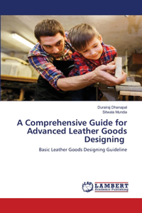 Comprehensive Guide for Advanced Leather Goods Designing