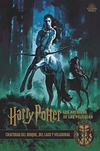 Harry Potter: los archivos de las peliculas 1: Criaturas del bosque, del lago y voladoras (Spanish Edition)