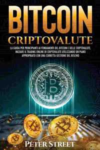 Bitcoin E Criptovalute: La Guida Per Principianti AI Fondamenti del Bitcoin E Delle Criptovalute. Iniziare Il Trading Online Di Criptovalute Utilizzando Un Piano Appropriat