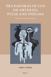 Praxagoras of Cos on Arteries, Pulse and Pneuma