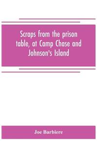 Scraps from the prison table, at Camp Chase and Johnson's Island