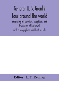 General U. S. Grant's tour around the world