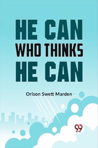 He Can Who Thinks He Can [Paperback] Orison Swett Marden