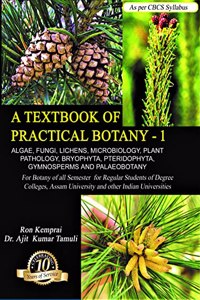 A TEXTBOOK OF PRACTICAL BOTANY - 1 : FOR BOTANY OF ALL SEMESTER FOR REGULAR STUDENTS OF DEGREE COLLEGES : ASSAM UNIVERSITY & OTHER INDIAN UNIVERSITIES : ENGLISH MEDIUM.