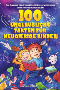 100 unglaubliche Fakten für neugierige Kinder