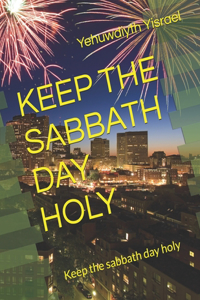 Keep the Sabbath Day Holy
