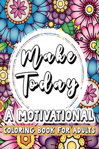 Make Today........A Motivational Coloring Book
