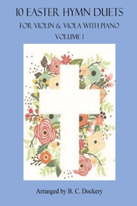 10 Easter Hymn Duets for Violin and Viola with Piano Accompaniment: Volume 1