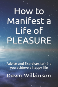 How to manifest a life of PLEASURE