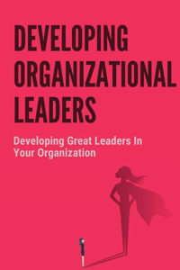 Developing Organizational Leaders