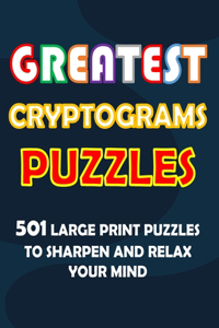 Greatest Cryptogram Puzzles: 501 Large Print Puzzles To Sharpen And Relax Your Mind