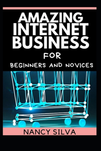 Amazing Internet Business for Beginners and Novices