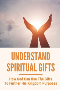 Understand Spiritual Gifts