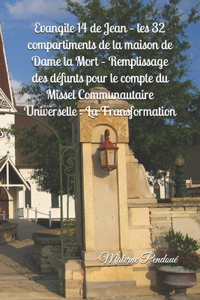 Evangile 14 de Jean - les 32 compartiments de la maison de Dame la Mort - Remplissage des défunts pour le compte du Missel Communautaire Universelle