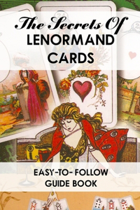 The Secrets Of Lenormand Cards Easy-to-follow Guide Book
