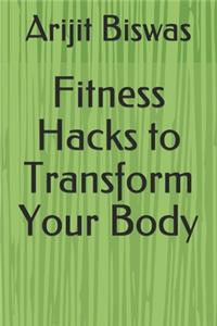 Fitness Hacks to Transform Your Body