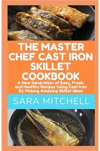Master Chef Cast Iron Skillet Cookbook