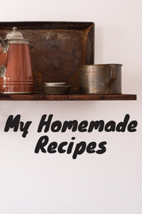 My Homemade Recipes: Cooking book to fill (45 pages)